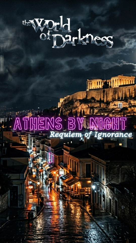 Athens by Night, Axis Mundi,World of darkness, Requiem of Ignorance